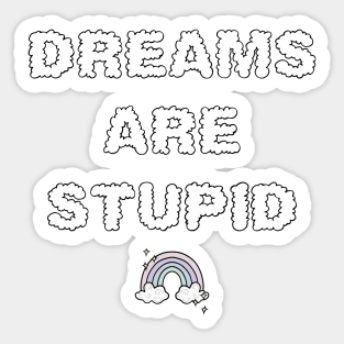 Dreams Are Stupid Sticker